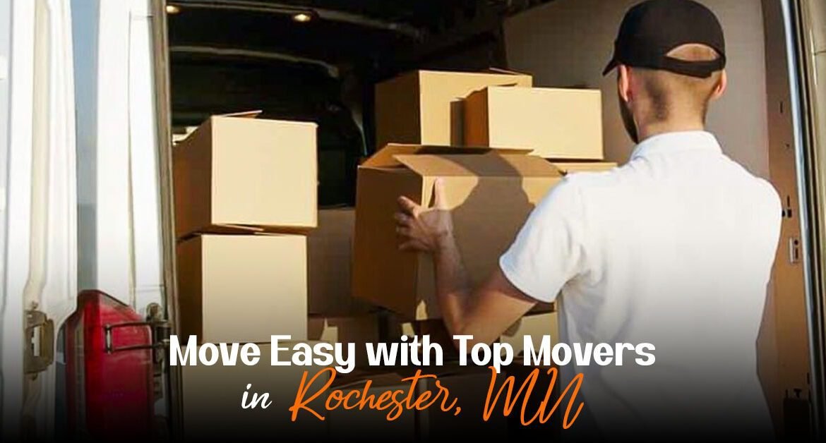 Move Easy with Top Movers in Rochester, MN