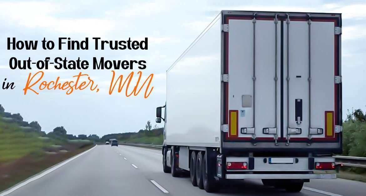 How to Find Trusted Out-of-State Movers in Rochester, MN