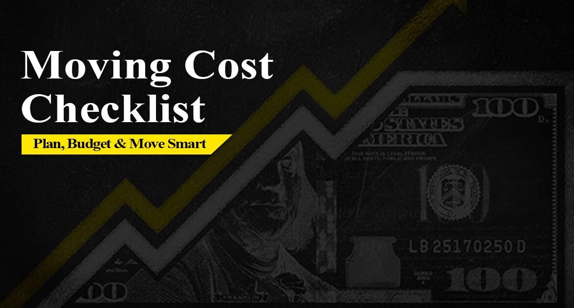 Essential Moving Cost Checklist – Plan, Budget & Move Smart