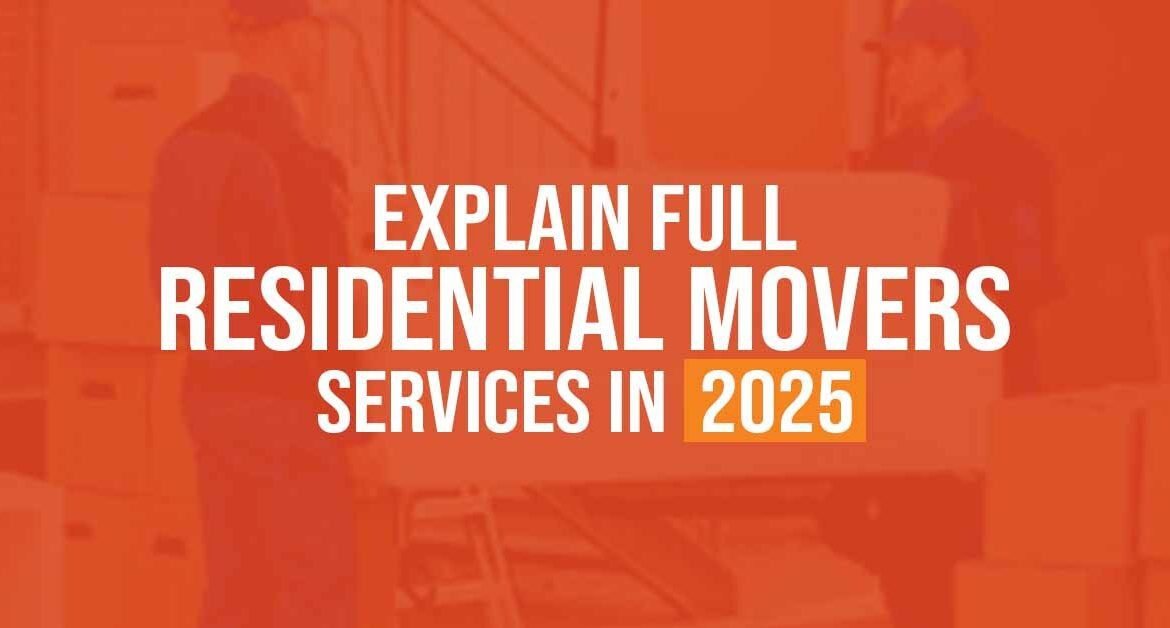 Explain Full residential movers services in 2025
