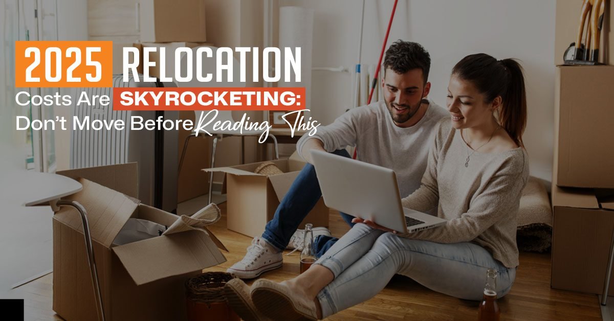 2025 Relocation Costs Are Skyrocketing: Don’t Move Before Reading This