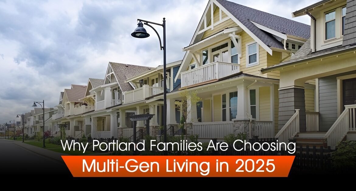 Why Portland Families Are Choosing Multi-Gen Living in 2025