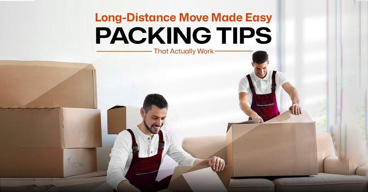 Long-Distance Move Made Easy: Packing Tips That Actually Work