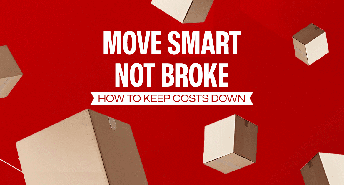Move Smart, Not Broke: How to Keep Costs Down