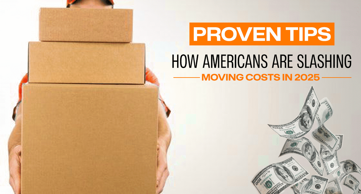 How Americans Are Slashing Moving Costs in 2025 (Proven Tips)