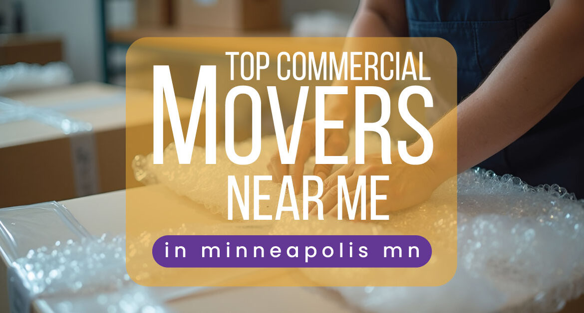 Top Commercial Movers Near Me in Minneapolis, MN (2026 Guide)