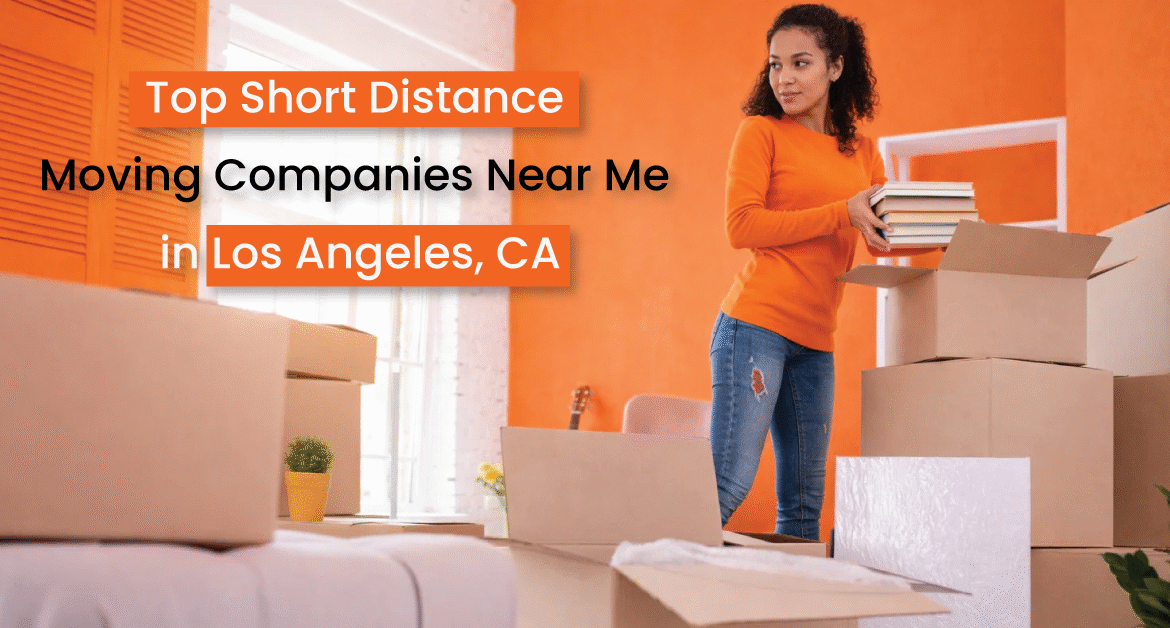Top Short Distance Moving Companies Near Me in Los Angeles, CA