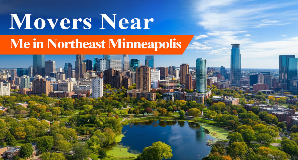 Movers Near Me in Northeast Minneapolis: Your Complete Guide to Stress-Free Relocation
