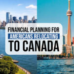 Financial Planning for Americans Relocating to Canada