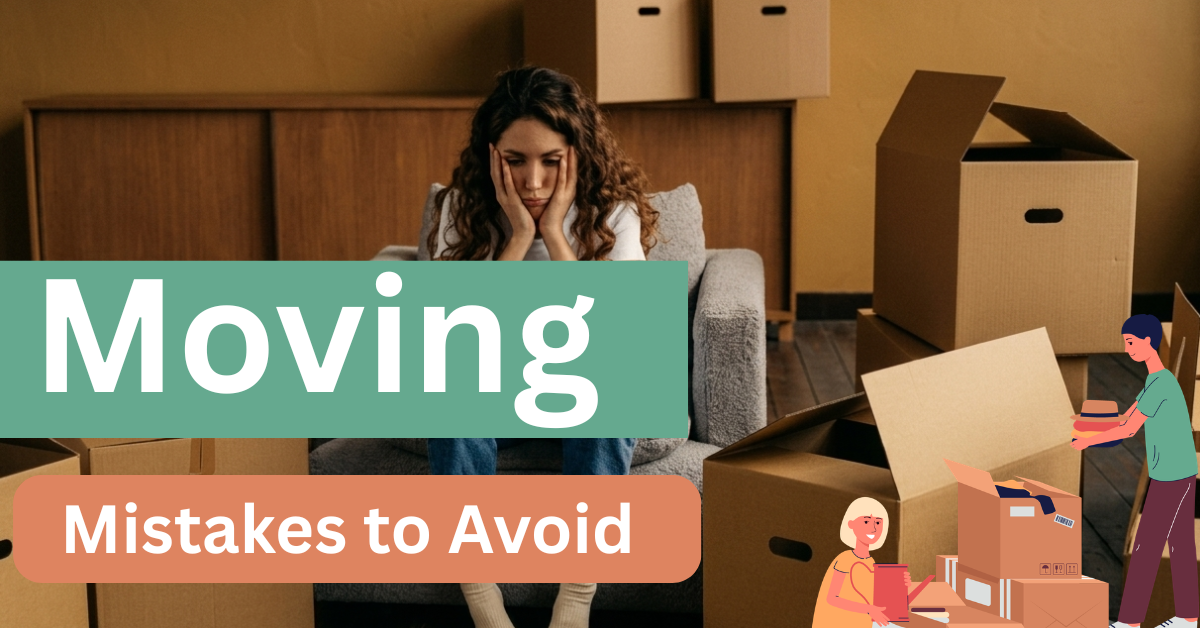 Worst Moving Mistakes to Avoid And How to Move Smart