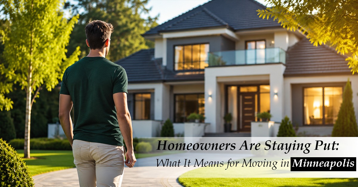 Homeowners Are Staying Put What It Means for Moving in Minneapolis